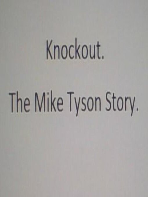 Title details for Knockout. the Mike Tyson Story. by Pat Dwyer - Available